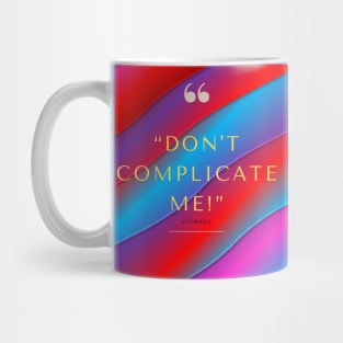 Don't Complicate Me Mug